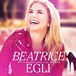 Beatrice Egli - Bis hierher und viel weiter (2014)