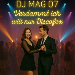 DJ Mag 07 - Verdammt ich will nur Discofox (2025)