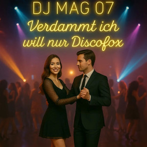 DJ Mag 07 - Verdammt ich will nur Discofox (2025)