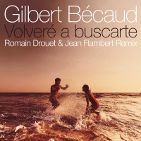 gilbert-bécaud,-jean-flambert,-romain-drouet---volveré-a-buscarte-(romain-drouet-&-jean-flambert-remix)