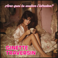 ginette-traversin-–-avec-quoi-tu-soulèves-l’édredon-？