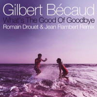 gilbert-bécaud,-jean-flambert,-romain-drouet---whats-the-good-of-goodbye-(romain-drouet-&-jean-flambert-remix)