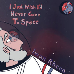 i-just-wish-id-never-gone-to-space