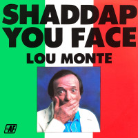 lou-monte---shaddap-you-face
