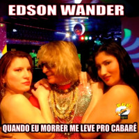 edson-wander---quando-eu-morrer-me-leva-pro-cabaré