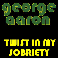 george-aaron---twist-in-my-sobriety