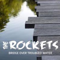the-rockets---bridge-over-troubled-water