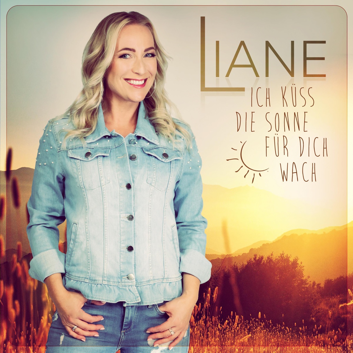 Liane - Ich küss die Sonne für dich wach 